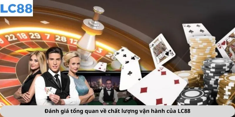 Đánh Giá LC88 1 Đánh giá tổng quan về chất lượng vận hành của LC88